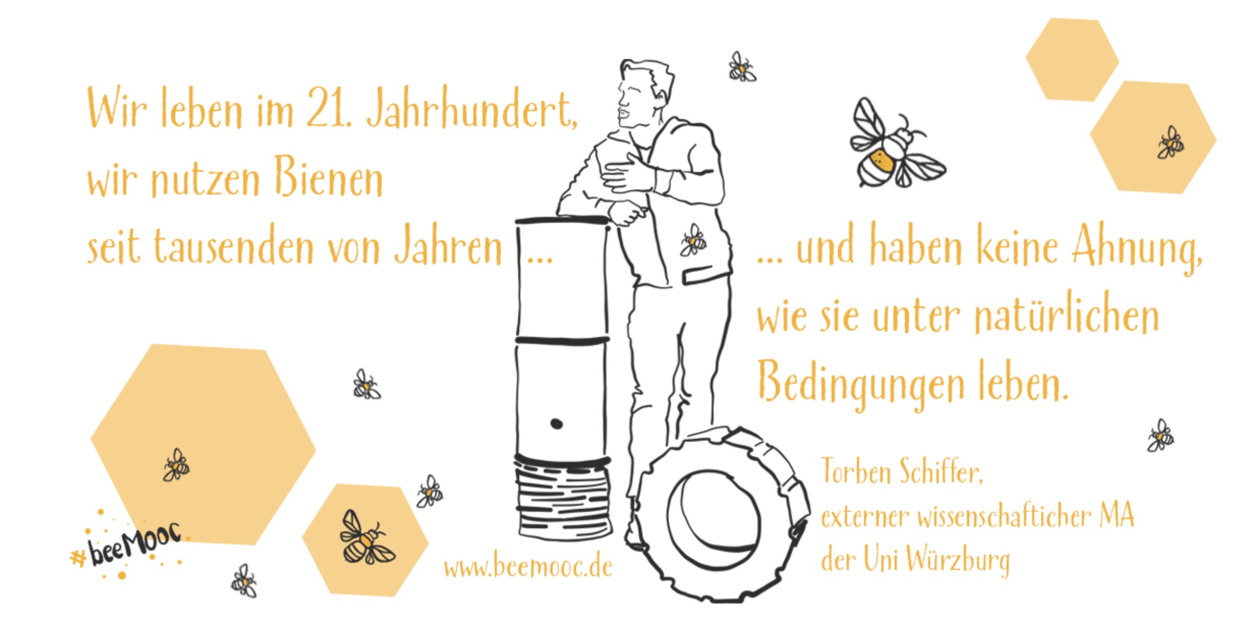 Das Bild zeigt eine Comiczeichnung eines Imkers, neben der steht: "Wir leben im 21. Jahrhundert, wir nutzen Bienen seit tausenden Jahren und haben keine Ahnung, wie sie unter natürlichen Bedingungen leben."